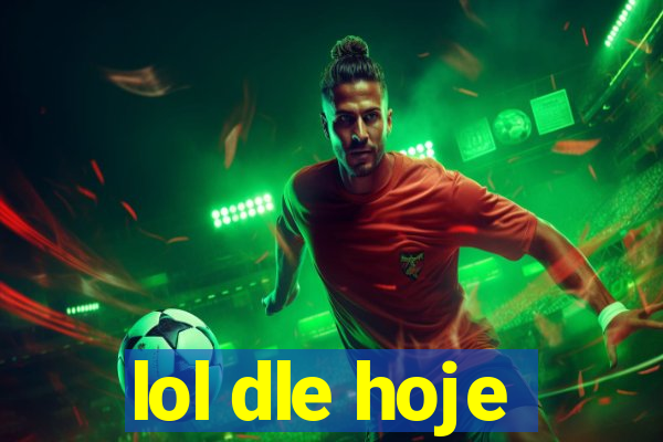 lol dle hoje